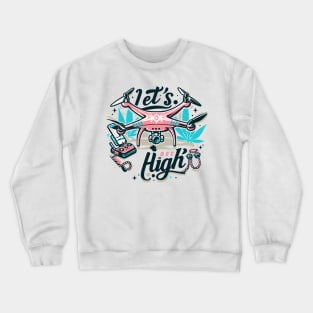 Drone Let's Get High Crewneck Sweatshirt